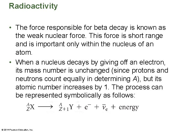 Radioactivity • The force responsible for beta decay is known as the weak nuclear