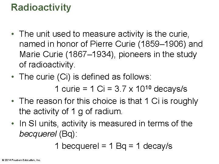 Radioactivity • The unit used to measure activity is the curie, named in honor