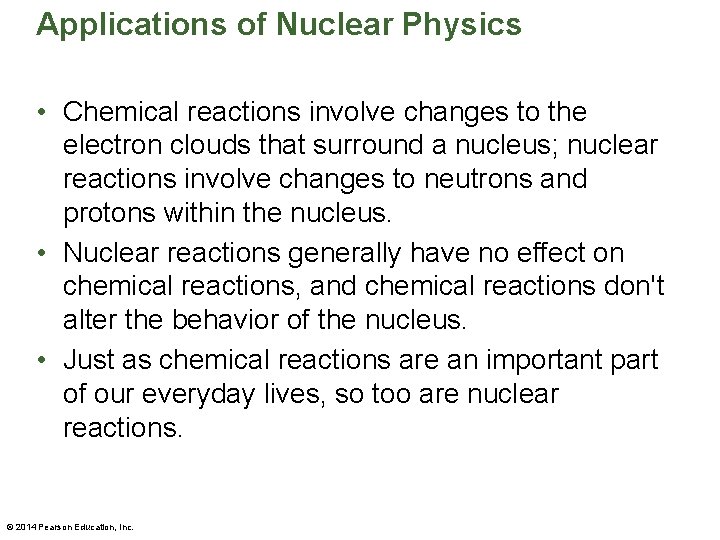 Applications of Nuclear Physics • Chemical reactions involve changes to the electron clouds that