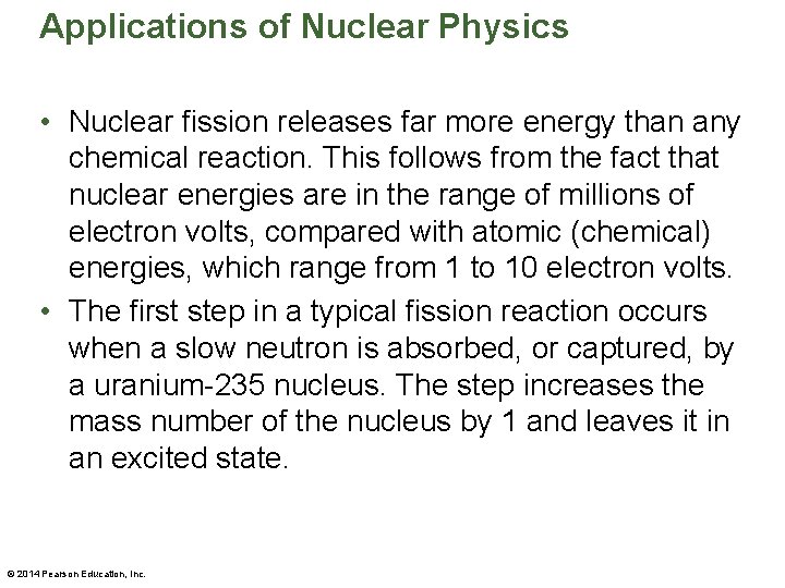 Applications of Nuclear Physics • Nuclear fission releases far more energy than any chemical