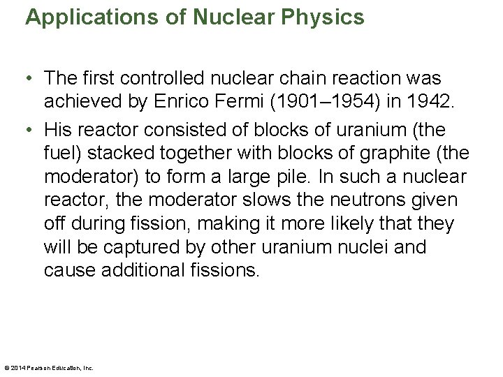 Applications of Nuclear Physics • The first controlled nuclear chain reaction was achieved by