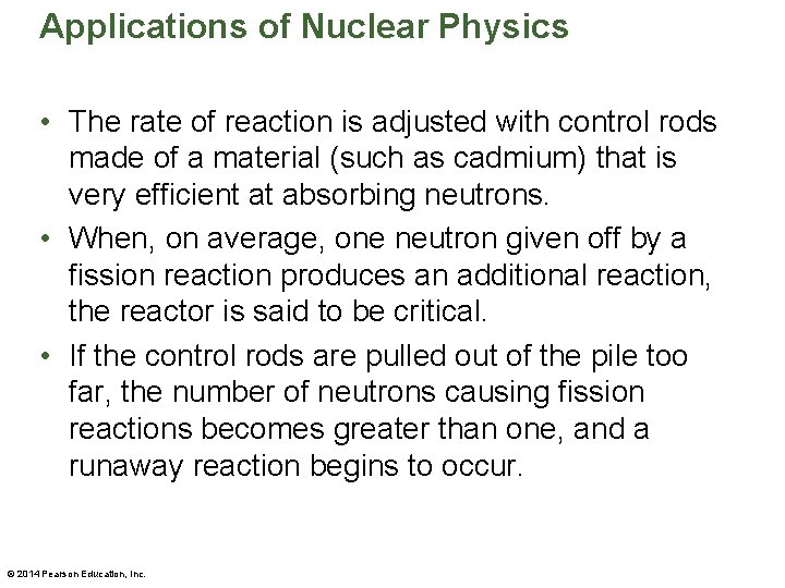 Applications of Nuclear Physics • The rate of reaction is adjusted with control rods