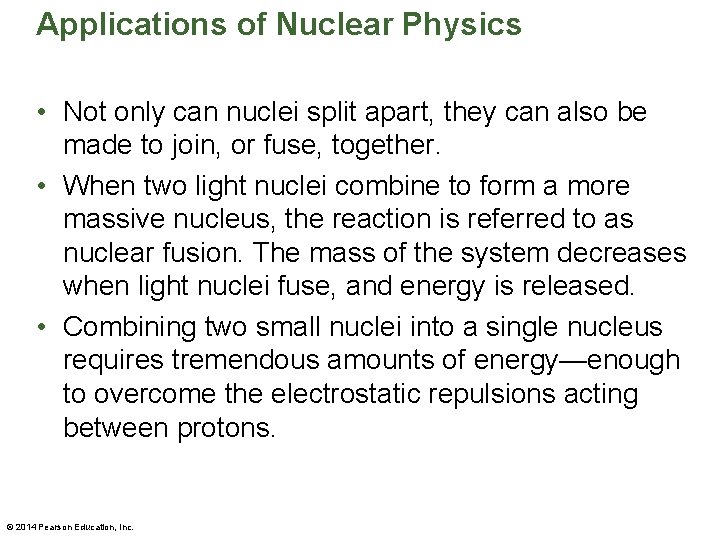 Applications of Nuclear Physics • Not only can nuclei split apart, they can also