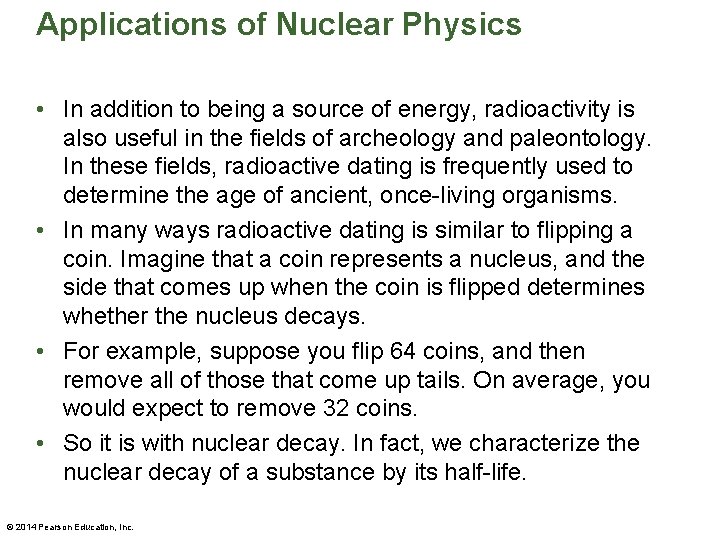 Applications of Nuclear Physics • In addition to being a source of energy, radioactivity