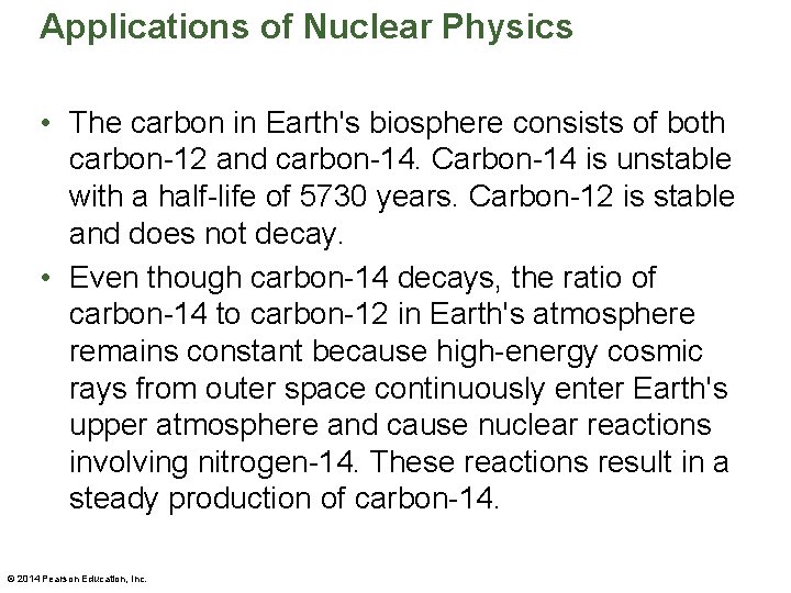 Applications of Nuclear Physics • The carbon in Earth's biosphere consists of both carbon-12