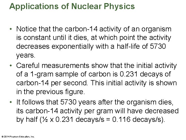 Applications of Nuclear Physics • Notice that the carbon-14 activity of an organism is
