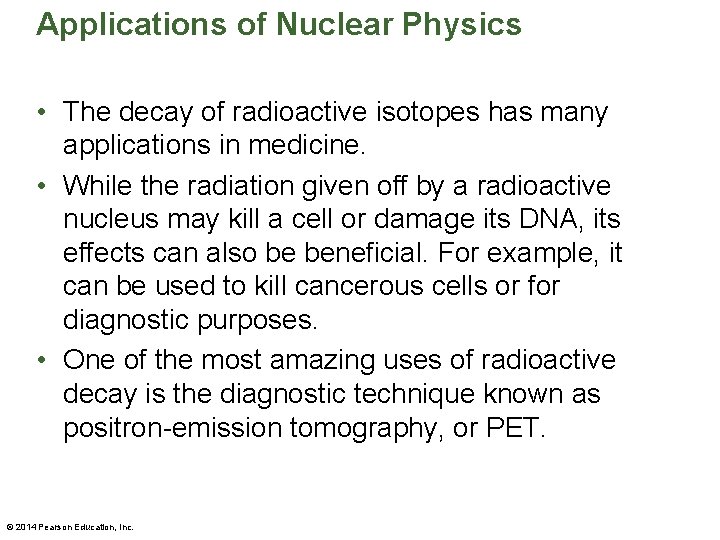 Applications of Nuclear Physics • The decay of radioactive isotopes has many applications in