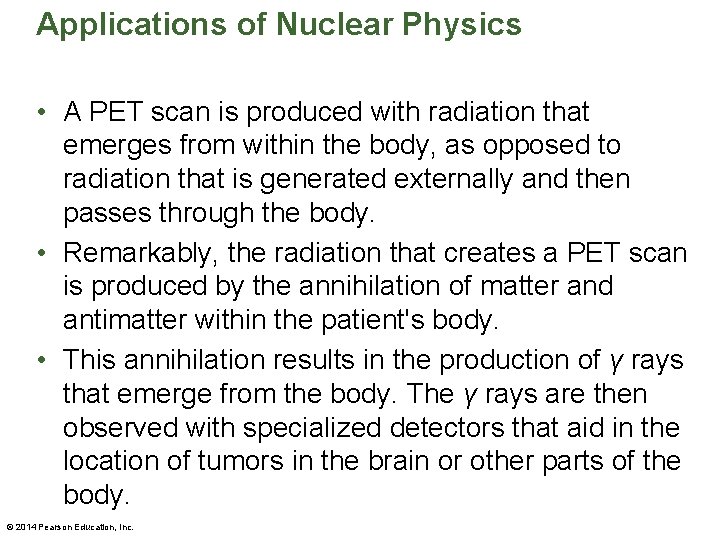 Applications of Nuclear Physics • A PET scan is produced with radiation that emerges