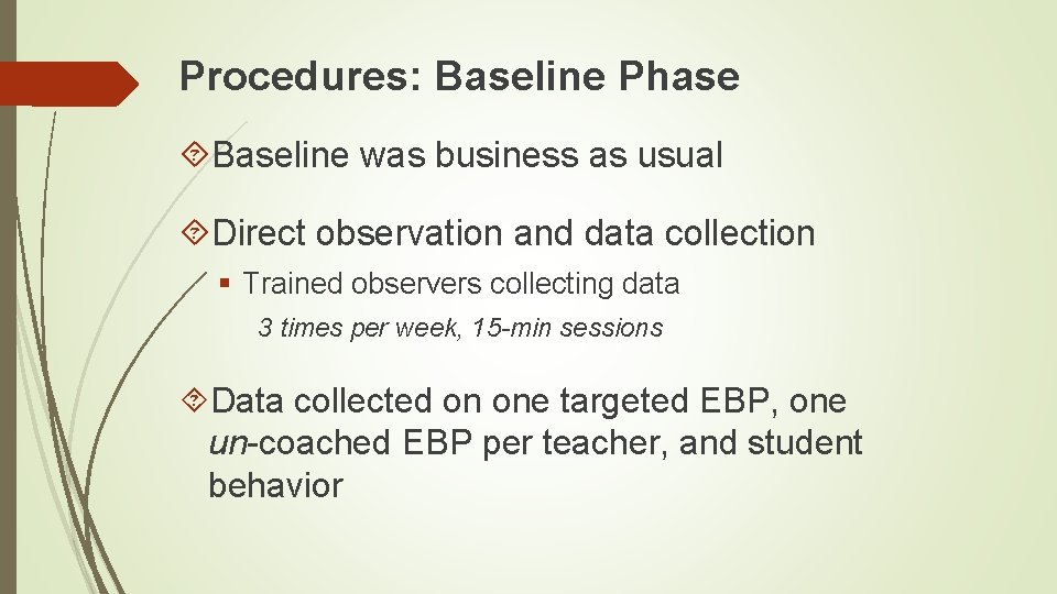Procedures: Baseline Phase Baseline was business as usual Direct observation and data collection §