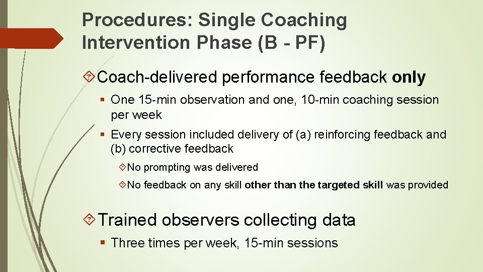 Procedures: Single Coaching Intervention Phase (B - PF) Coach-delivered performance feedback only § One