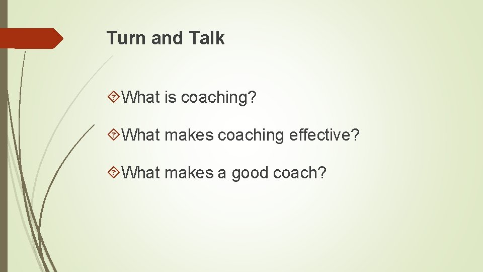 Turn and Talk What is coaching? What makes coaching effective? What makes a good