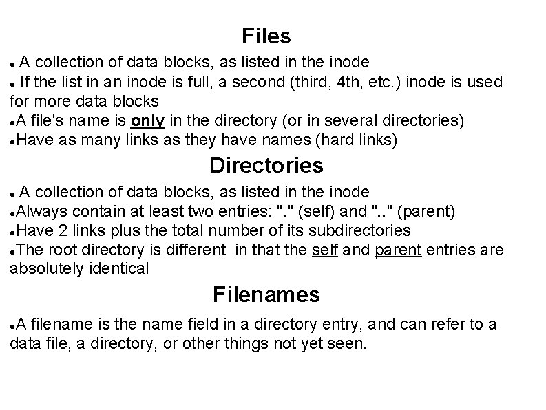 Files A collection of data blocks, as listed in the inode If the list