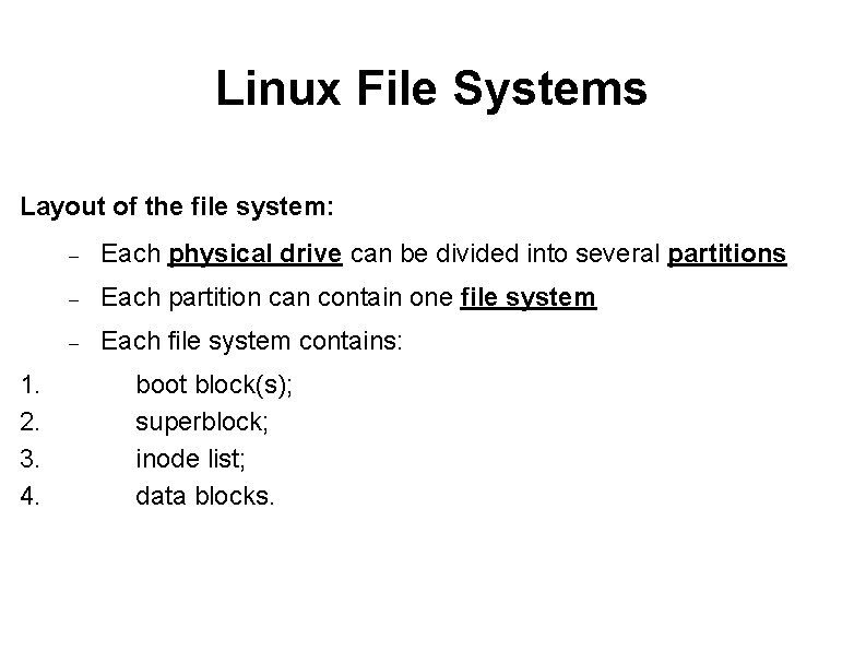 Linux File Systems Layout of the file system: Each physical drive can be divided