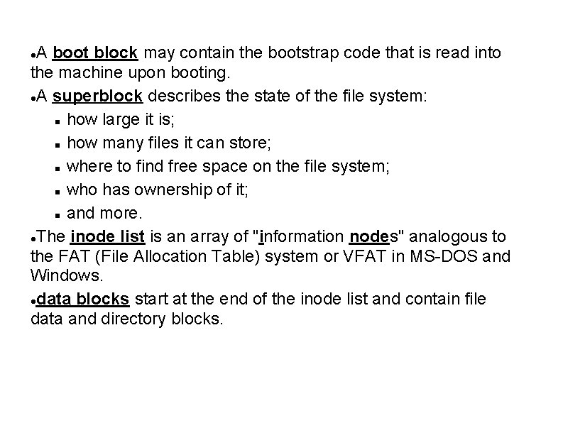 A boot block may contain the bootstrap code that is read into the machine