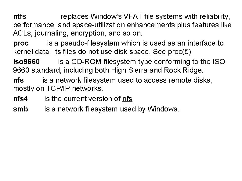 ntfs replaces Window's VFAT file systems with reliability, performance, and space-utilization enhancements plus features