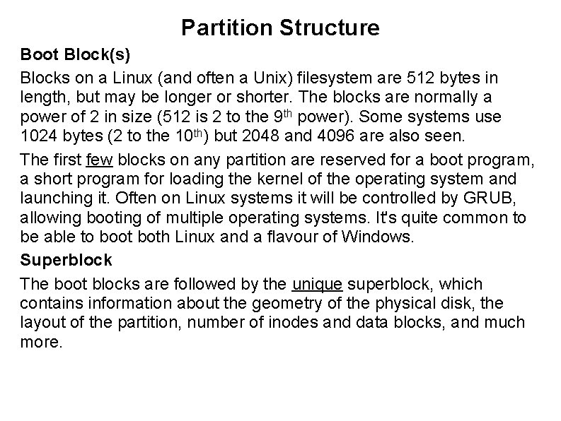 Partition Structure Boot Block(s) Blocks on a Linux (and often a Unix) filesystem are
