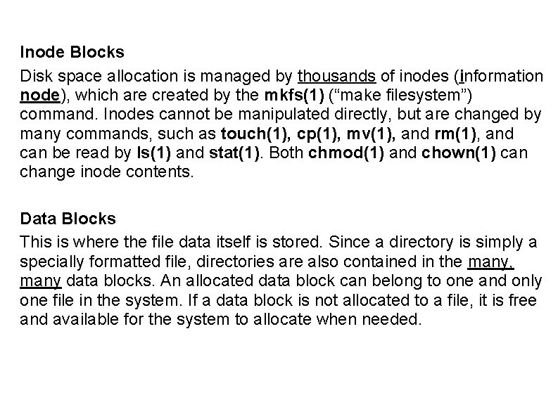 Inode Blocks Disk space allocation is managed by thousands of inodes (information node), which