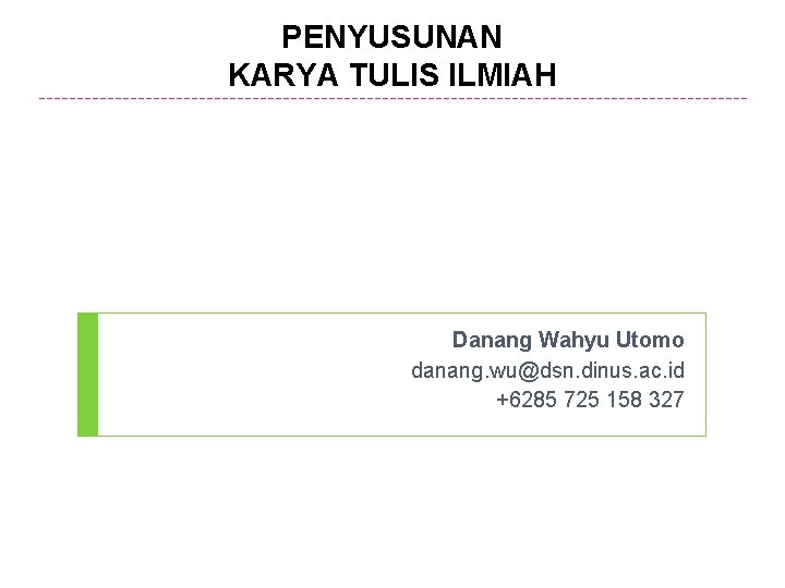 PENYUSUNAN KARYA TULIS ILMIAH Danang Wahyu Utomo danang. wu@dsn. dinus. ac. id +6285 725