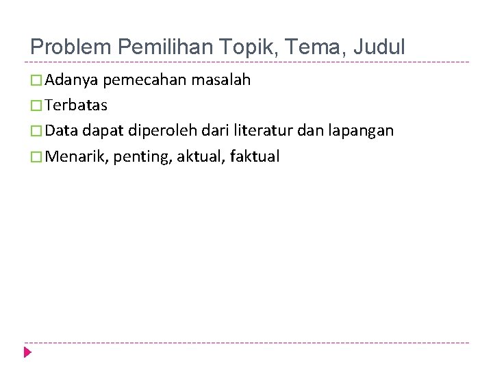 Problem Pemilihan Topik, Tema, Judul � Adanya pemecahan masalah � Terbatas � Data dapat