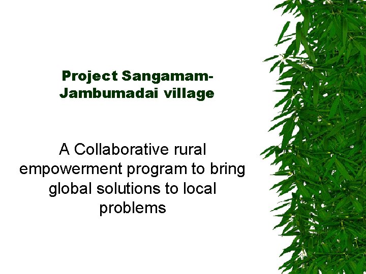 Project Sangamam. Jambumadai village A Collaborative rural empowerment program to bring global solutions to