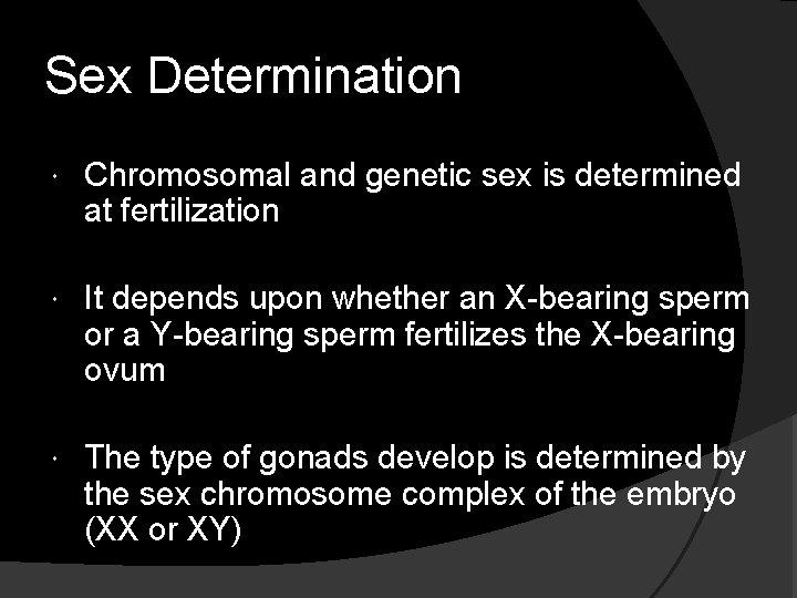 Sex Determination Chromosomal and genetic sex is determined at fertilization It depends upon whether