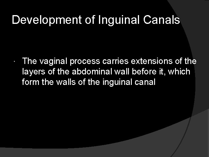 Development of Inguinal Canals The vaginal process carries extensions of the layers of the