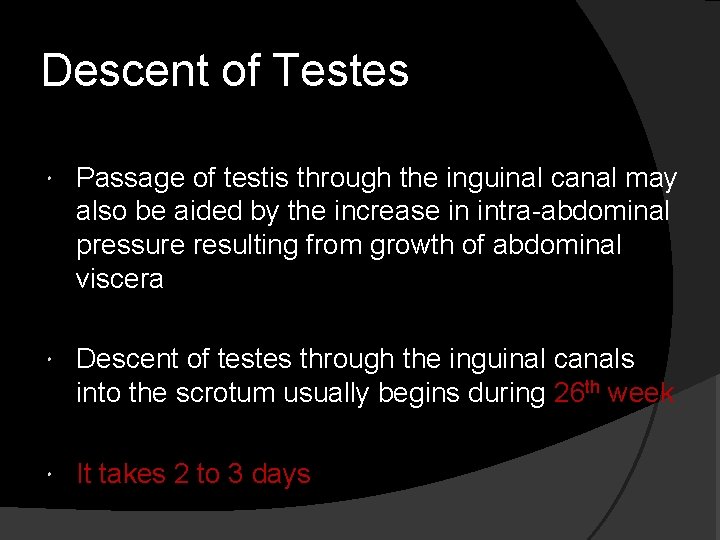 Descent of Testes Passage of testis through the inguinal canal may also be aided