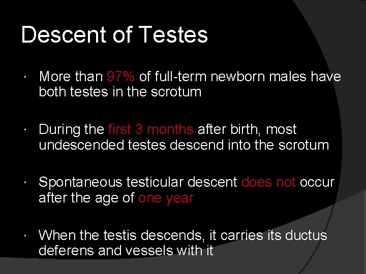 Descent of Testes More than 97% of full-term newborn males have both testes in