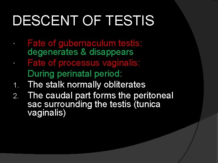 DESCENT OF TESTIS Fate of gubernaculum testis: degenerates & disappears Fate of processus vaginalis: