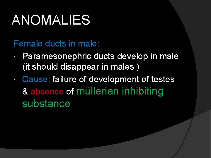 ANOMALIES Female ducts in male: Paramesonephric ducts develop in male (it should disappear in