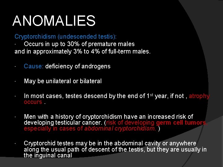 ANOMALIES Cryptorchidism (undescended testis): Occurs in up to 30% of premature males and in