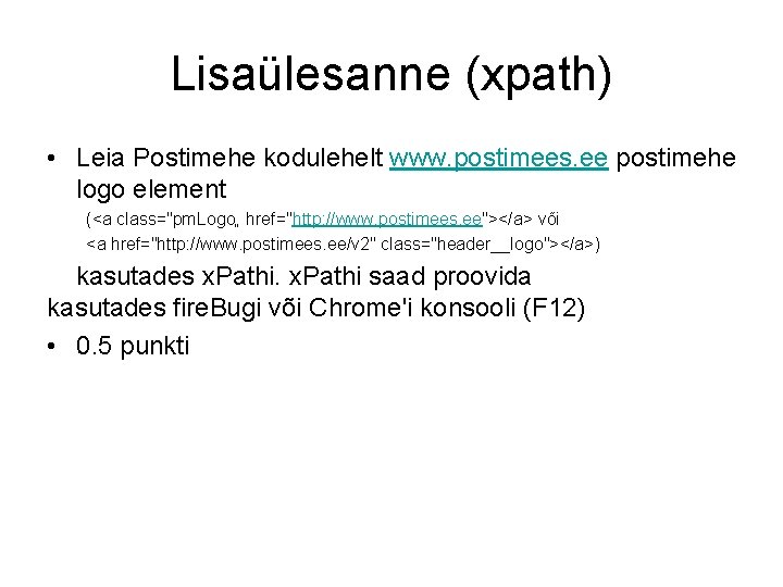 Lisaülesanne (xpath) • Leia Postimehe kodulehelt www. postimees. ee postimehe logo element (<a class="pm.