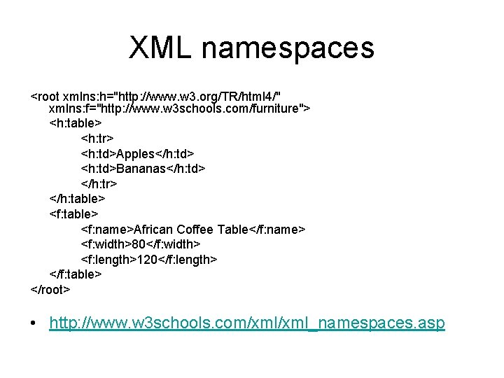 XML namespaces <root xmlns: h="http: //www. w 3. org/TR/html 4/" xmlns: f="http: //www. w