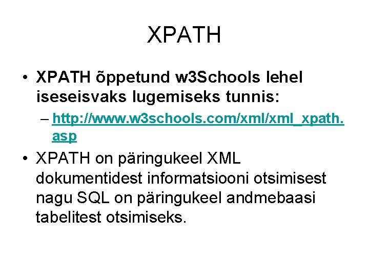 XPATH • XPATH õppetund w 3 Schools lehel iseseisvaks lugemiseks tunnis: – http: //www.