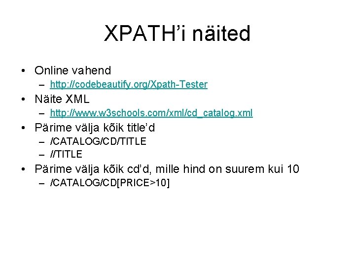 XPATH’i näited • Online vahend – http: //codebeautify. org/Xpath-Tester • Näite XML – http: