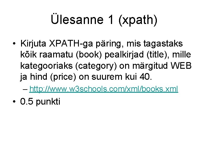 Ülesanne 1 (xpath) • Kirjuta XPATH-ga päring, mis tagastaks kõik raamatu (book) pealkirjad (title),