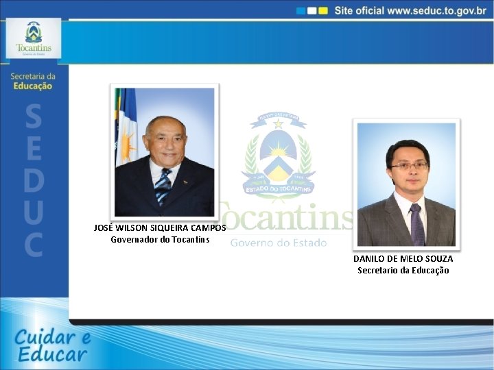 JOSÉ WILSON SIQUEIRA CAMPOS Governador do Tocantins DANILO DE MELO SOUZA Secretario da Educação