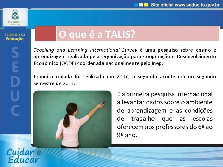 O que é a TALIS? Teaching and Learning International Survey é uma pesquisa sobre