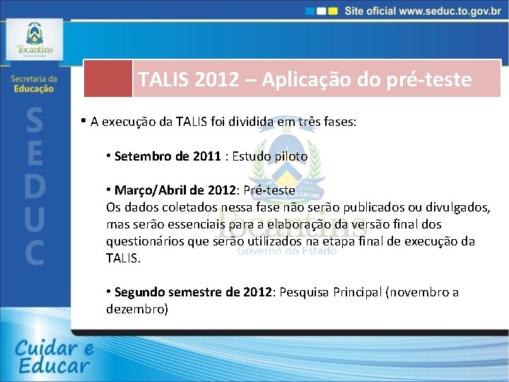 TALIS 2012 – Aplicação do pré-teste • A execução da TALIS foi dividida em