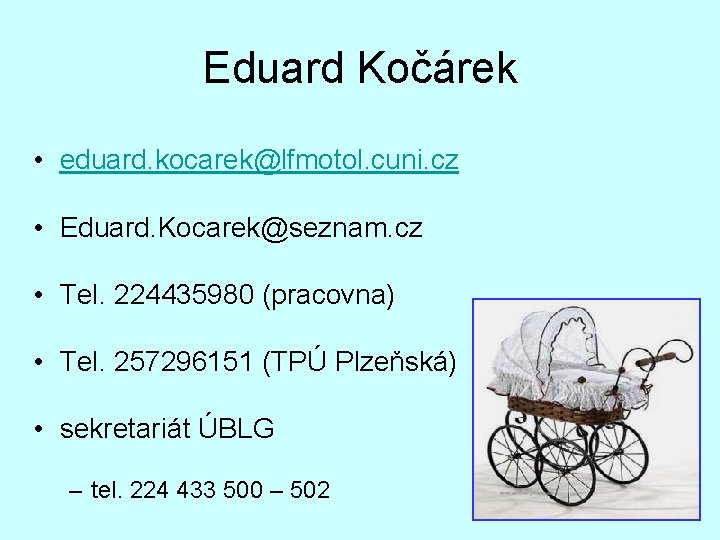 Eduard Kočárek • eduard. kocarek@lfmotol. cuni. cz • Eduard. Kocarek@seznam. cz • Tel. 224435980