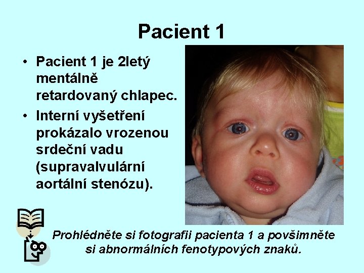 Pacient 1 • Pacient 1 je 2 letý mentálně retardovaný chlapec. • Interní vyšetření