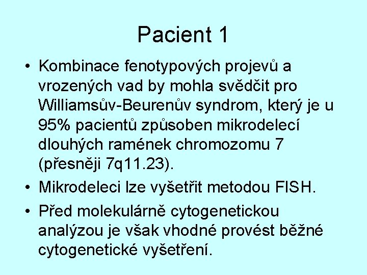 Pacient 1 • Kombinace fenotypových projevů a vrozených vad by mohla svědčit pro Williamsův-Beurenův