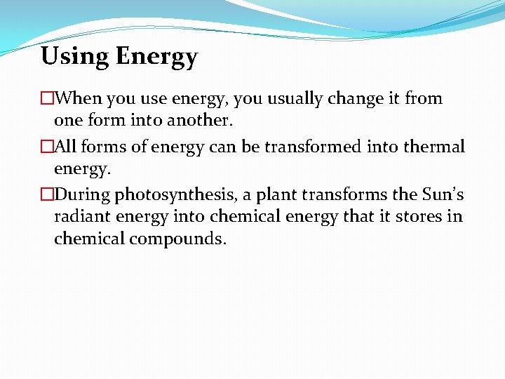 Using Energy �When you use energy, you usually change it from one form into