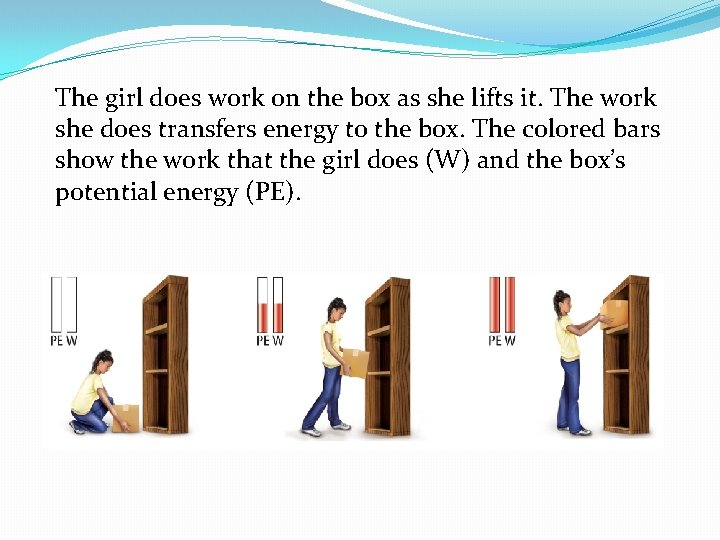 The girl does work on the box as she lifts it. The work she