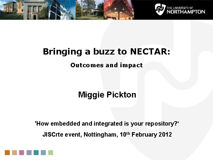 Bringing a buzz to NECTAR: Outcomes and impact Miggie Pickton 'How embedded and integrated