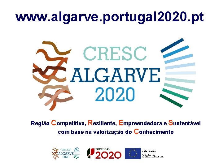 www. algarve. portugal 2020. pt Região Competitiva, Resiliente, Empreendedora e Sustentável com base na