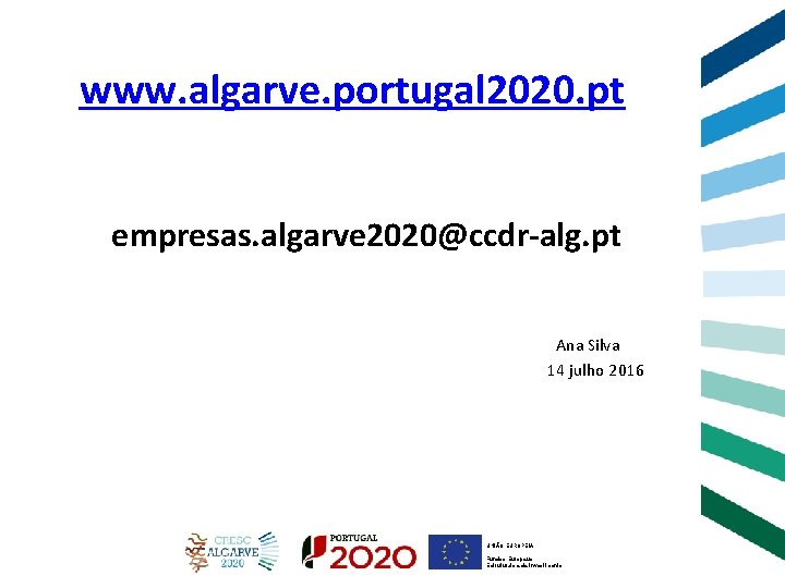 www. algarve. portugal 2020. pt empresas. algarve 2020@ccdr-alg. pt Ana Silva 14 julho 2016