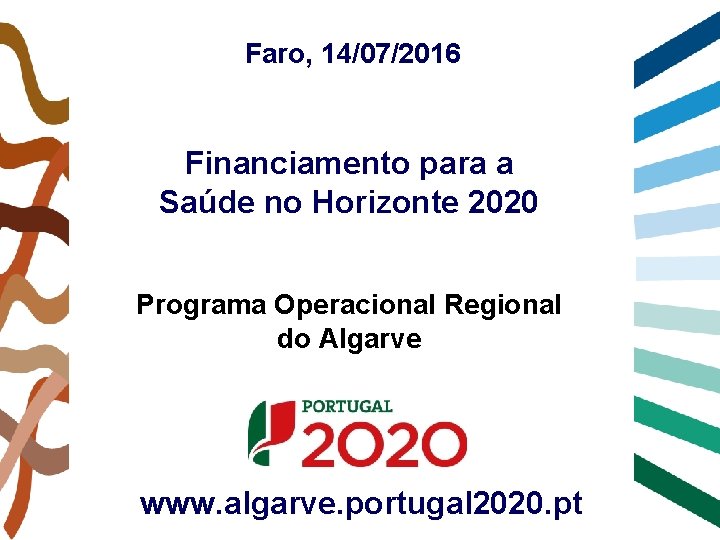 Faro, 14/07/2016 Financiamento para a Saúde no Horizonte 2020 Programa Operacional Regional do Algarve