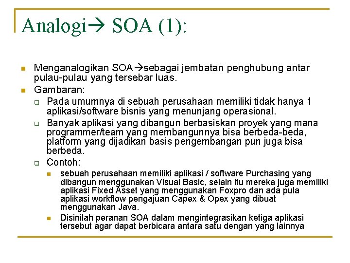 Analogi SOA (1): n n Menganalogikan SOA sebagai jembatan penghubung antar pulau-pulau yang tersebar Analogi SOA (1): n n Menganalogikan SOA sebagai jembatan penghubung antar pulau-pulau yang tersebar