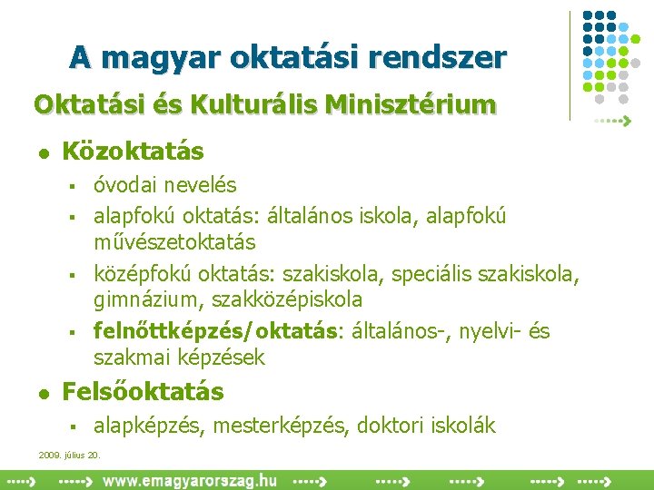A magyar oktatási rendszer Oktatási és Kulturális Minisztérium l Közoktatás § § l óvodai